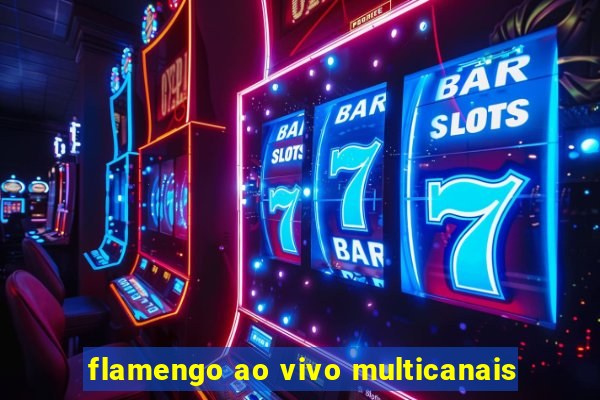 flamengo ao vivo multicanais